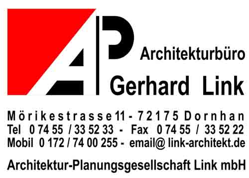 Architekturbro
Gerhard Link
Mrikestrasse 11
72175 Dornhan
Tel 07455/335233
Fax 07455/335222
Mob 0172/7400255
email@link-architekt.de
Architektur-Planungsgesellschaft Link mbH